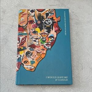 I Would Leave Me If I Could A Collection of Poetry by Halsey